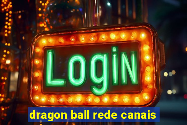 dragon ball rede canais